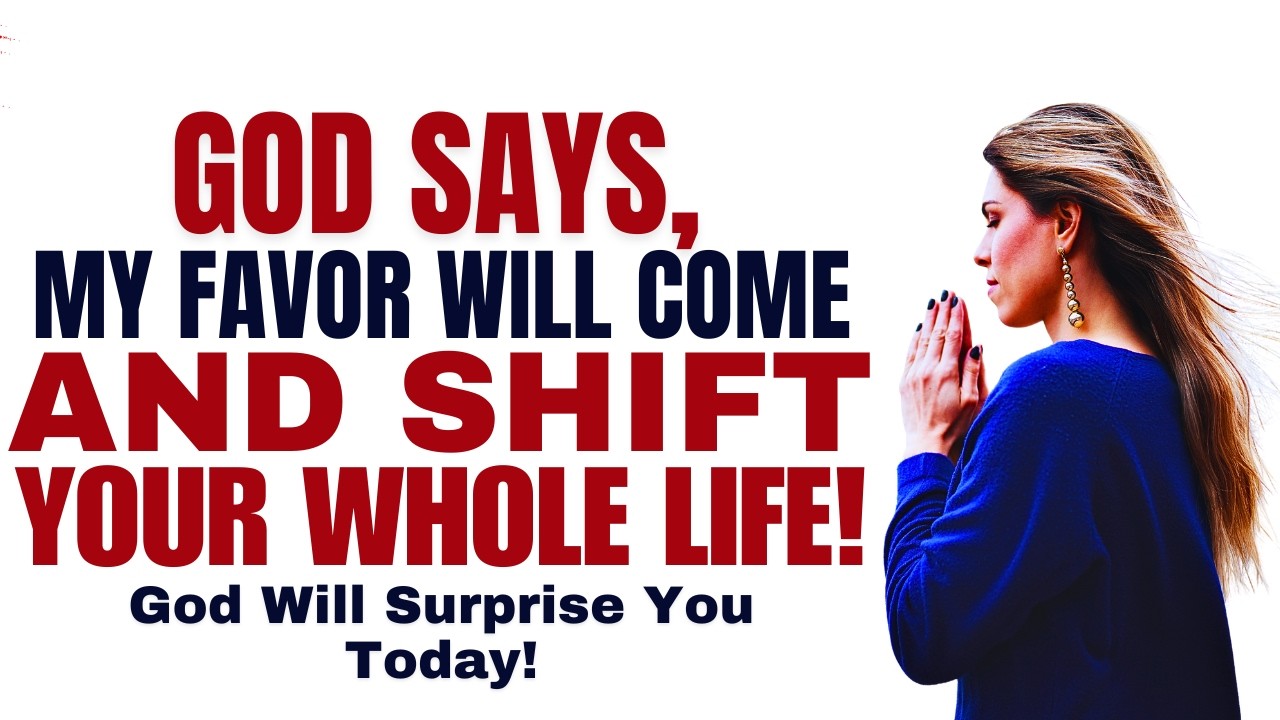 God Says: My Favor Will Come And Shift Your Whole Life