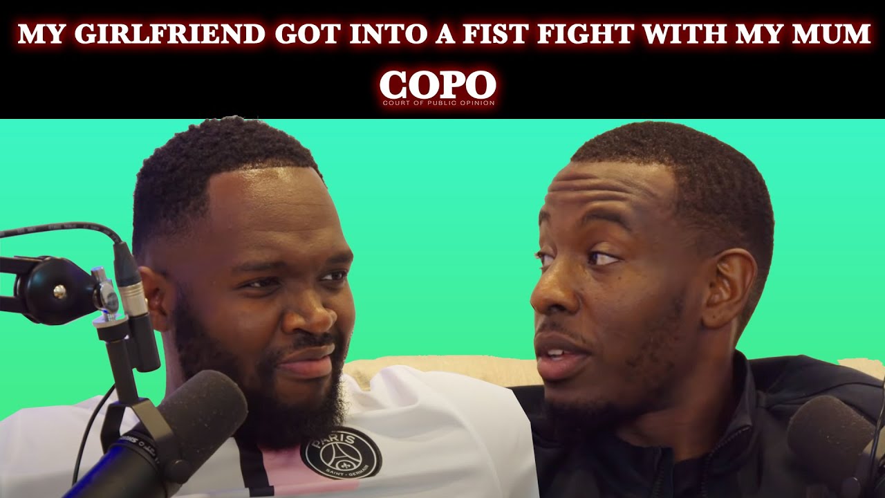 MY GIRLFRIEND GOT INTO A FIST FIGHT WITH MY MUM  | COPO PODCAST S2 E9