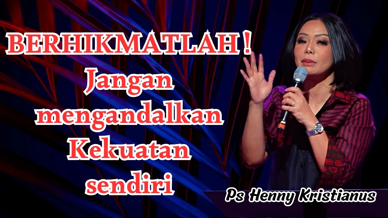 Berhikmatlah! Jangan mengandalkan kekuatan sendiri || Ps Henny Kristianus || Motivasi Kristen