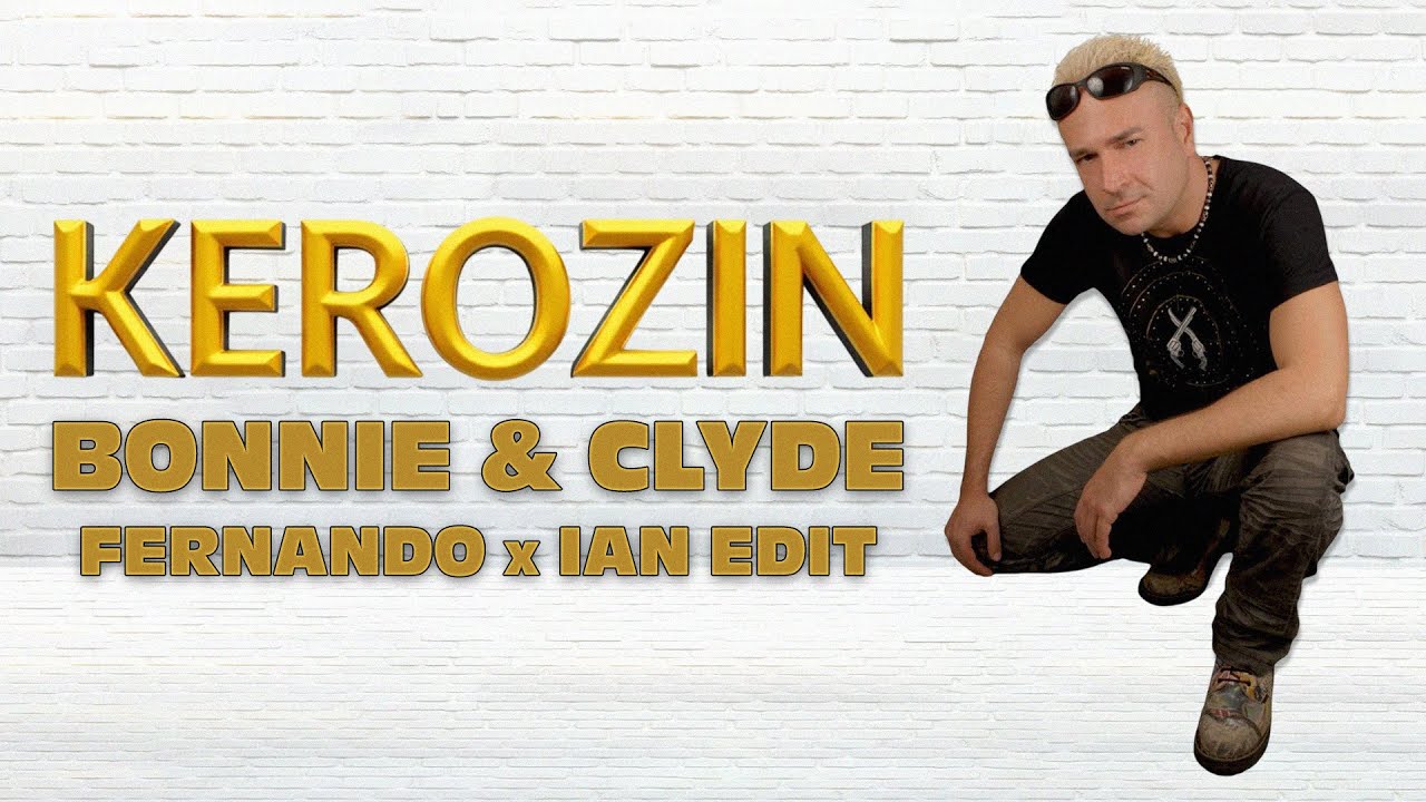Kerozin - Bonnie & Clyde (FERNANDO x IAN EDIT) [2025]