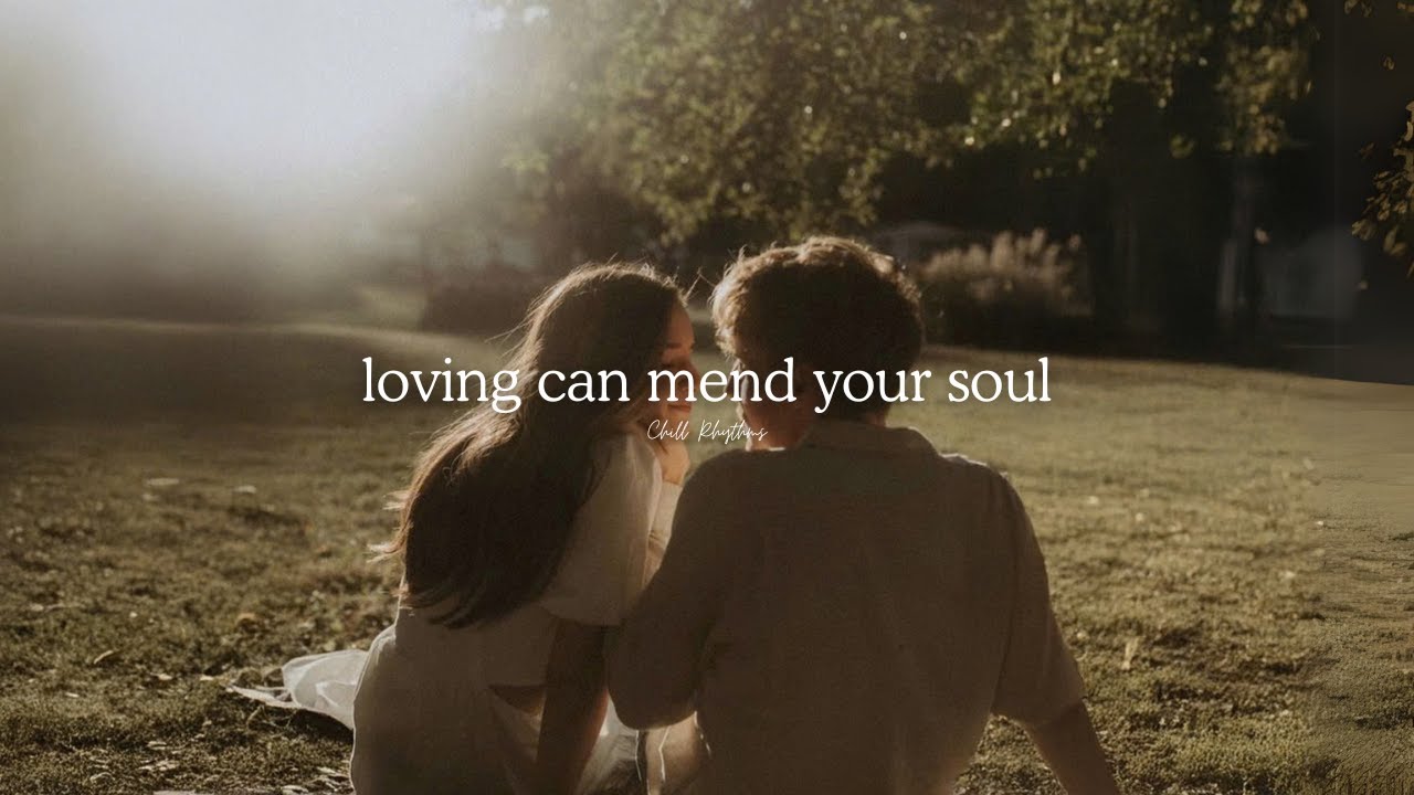 loving can mend your soul [playlist] - Chill Rhythms