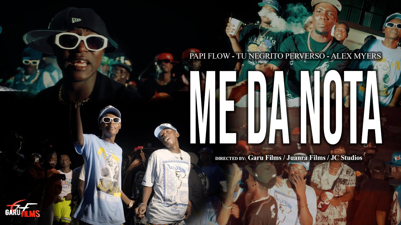 ME DA NOTA -  Papy Flow RD X Thu Negrito Perverso X ALex Mayers  - Dir Garu Films