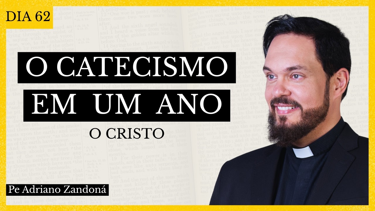 Catecismo em Um Ano  Dia 62 - O Cristo - Padre Adriano Zandoná