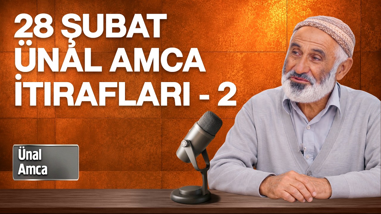 Ünal Amcadan 28 Şubat İtirafları 2