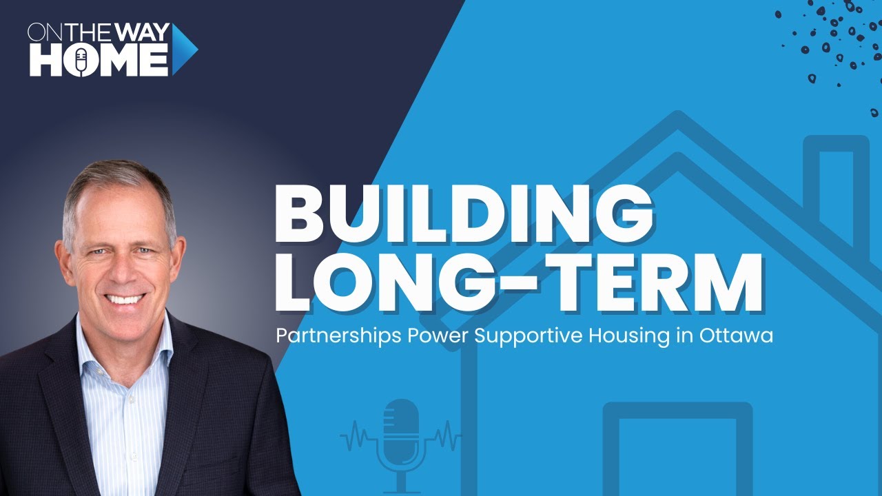 Building for the Long Term: How Partnerships Power Supportive Housing in Ottawa