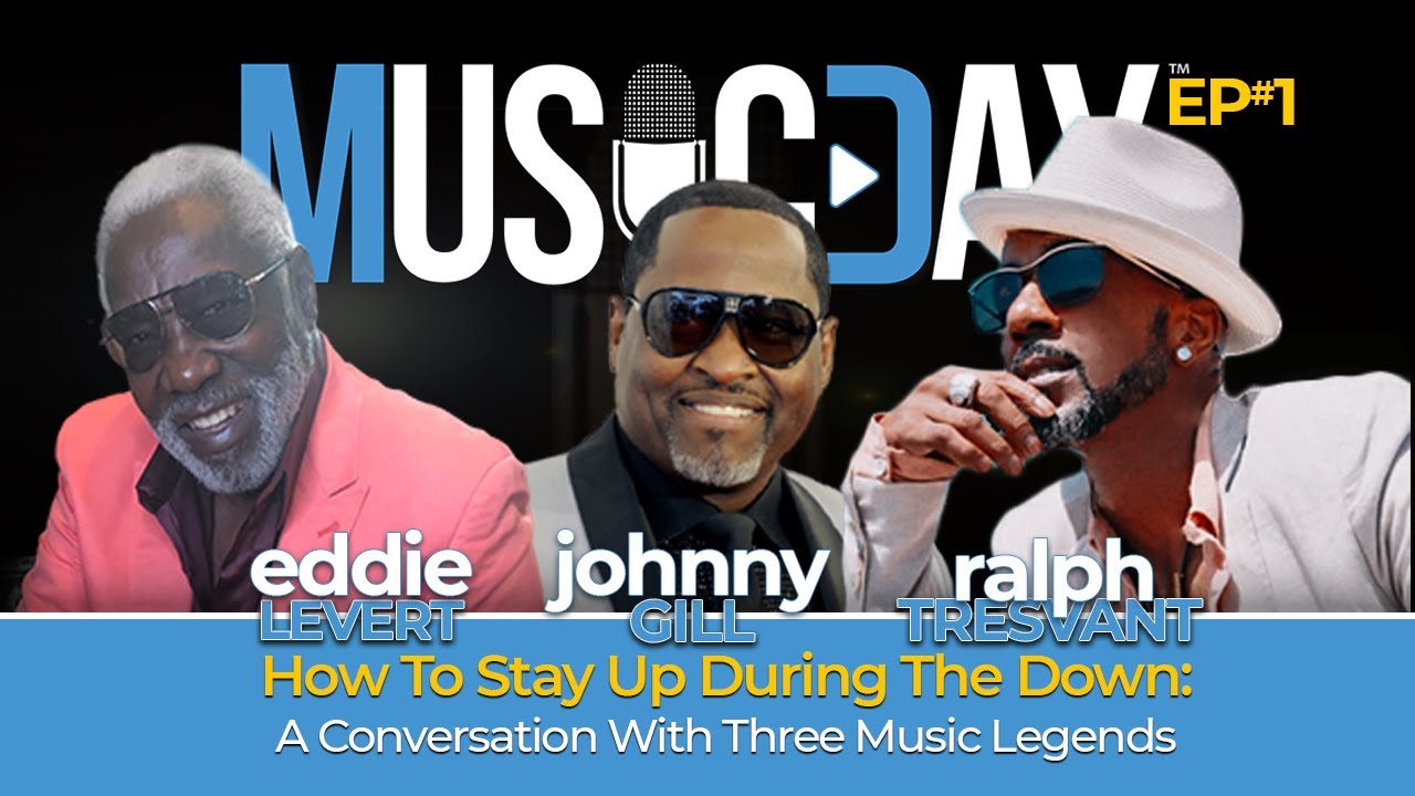 Music Day Podcast: How To Stay Up During The Down with Eddie Levert, Johnny Gill & Ralph Tresvant