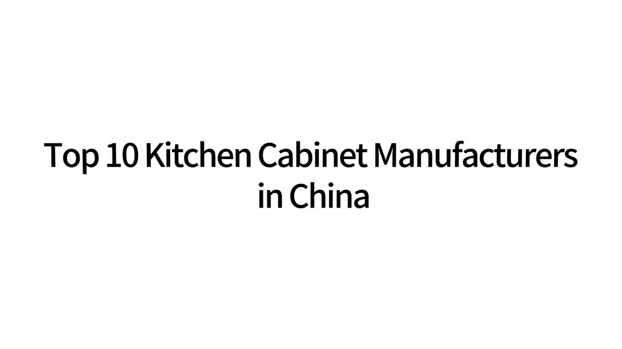 Top 10 Kitchen Cabinet Manufacturers in China #cabinet #manufacturer #kitchen  #factory