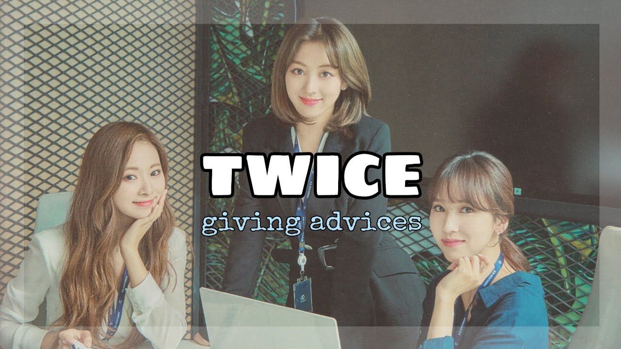 TWICE giving advices