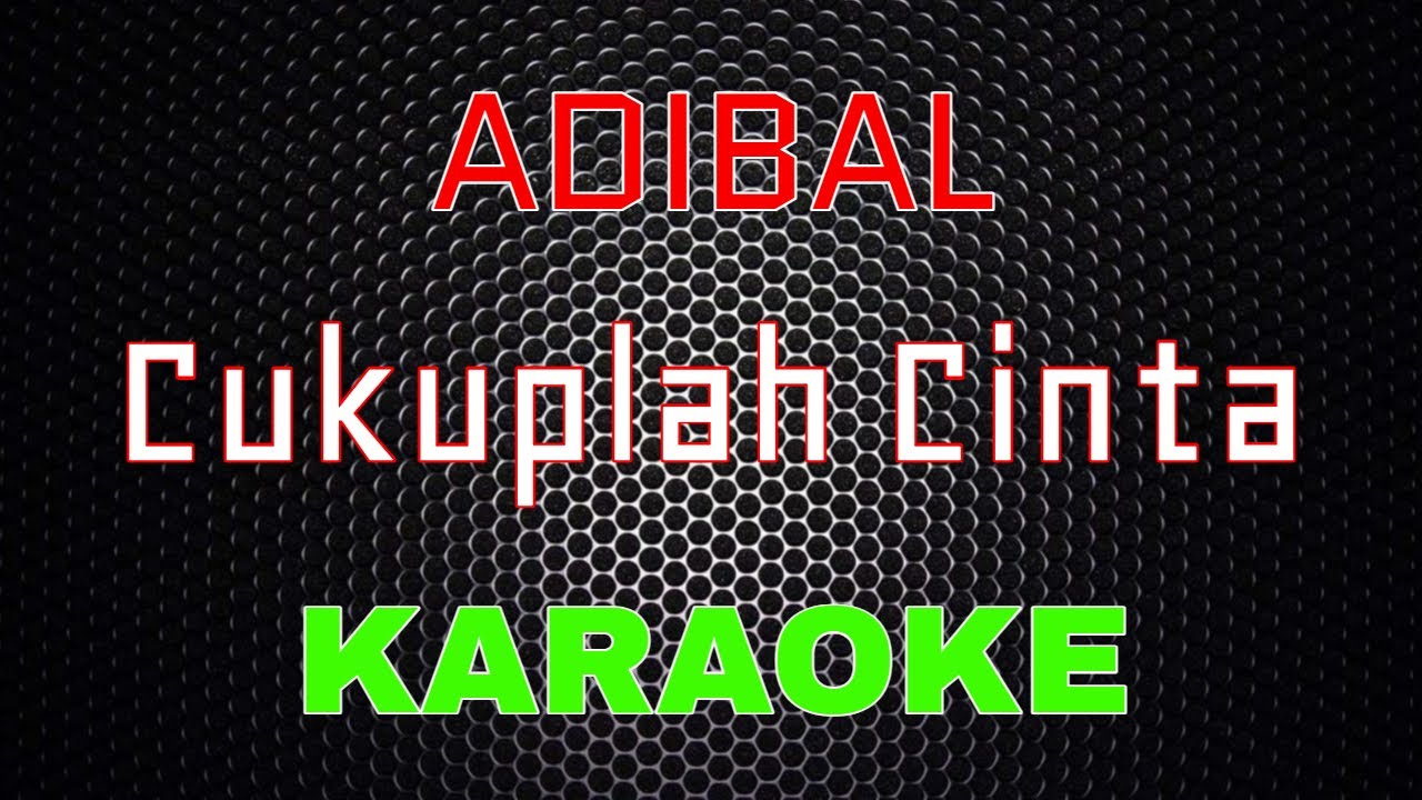 Adibal - Cukuplah Cinta [Karaoke] | LMusical