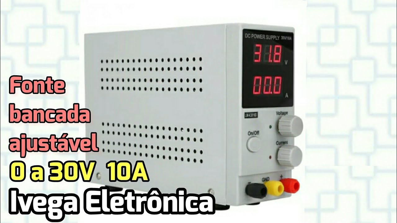 Fonte de bancada 0 a 30V 10A, ideal para conserto módulos automotivo e seus projetos 