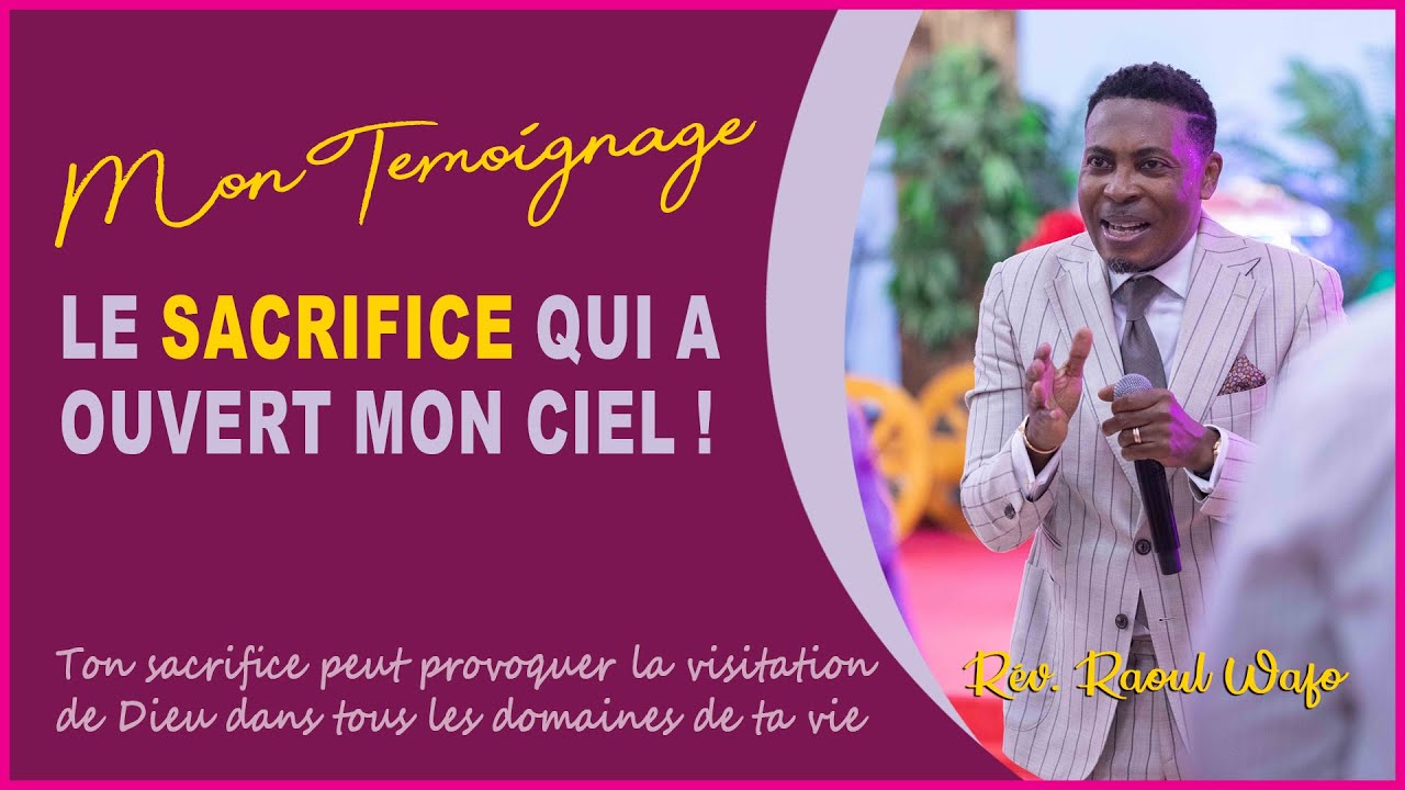 TEMOIGNAGE : LE SACRIFICE QUI A OUVERT MON CIEL ! | Rév. Raoul WAFO