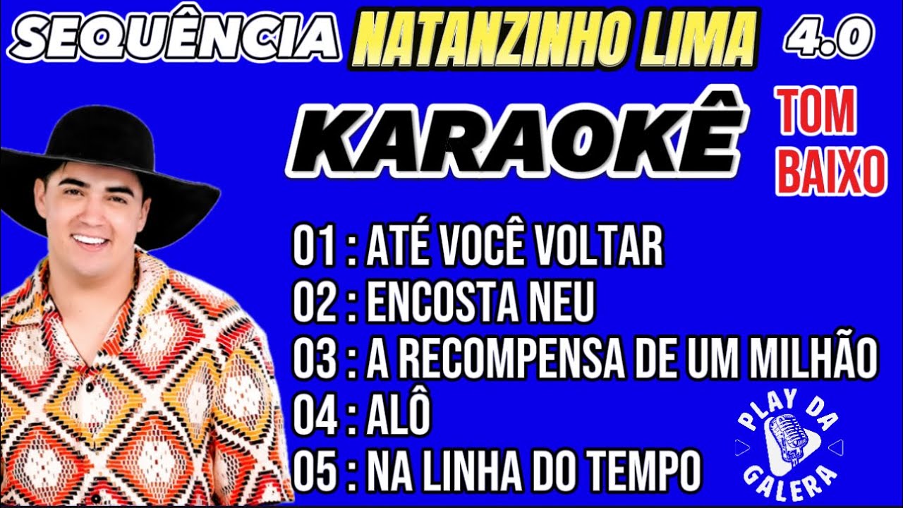 KARAOKÊ SEQUÊNCIA / NATANZINHO LIMA 4.0 Playback com letra 05 músicas TOM BAIXO Pout-porri