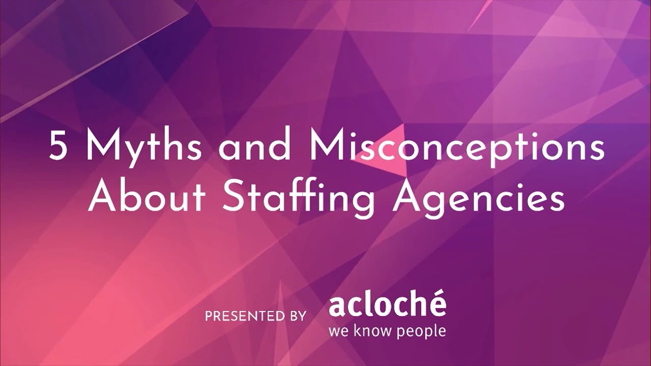 5 Myths and Misconceptions About Staffing Agencies