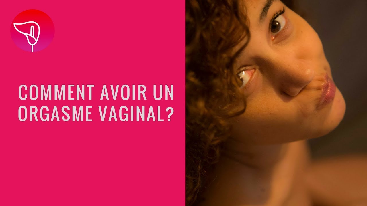 Comment avoir un orgasme vaginal?