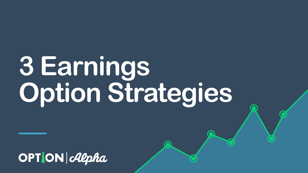 3 Earnings Option Strategies