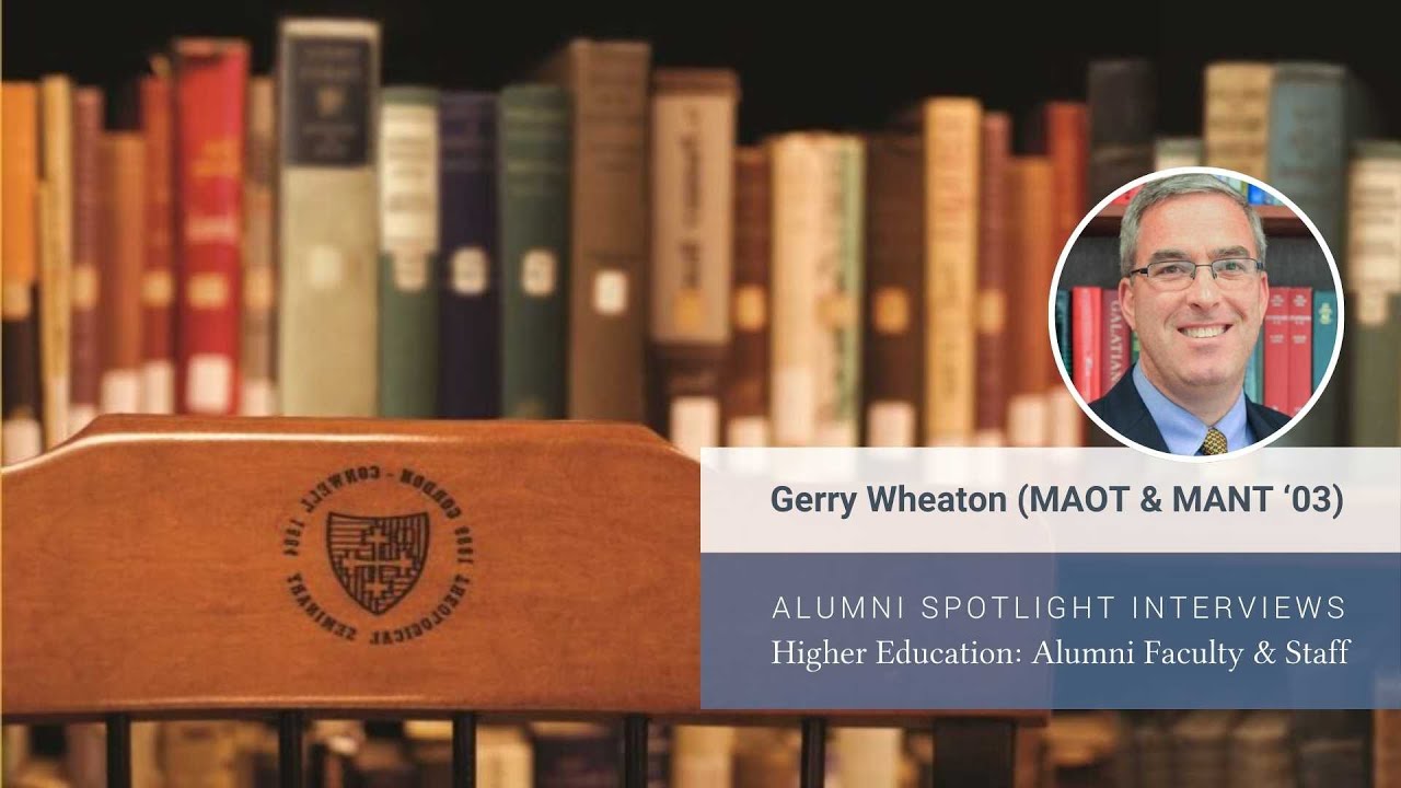 Meet Dr. Gerry Wheaton (MAOT & MANT '03) | Alumni Working at Gordon-Conwell