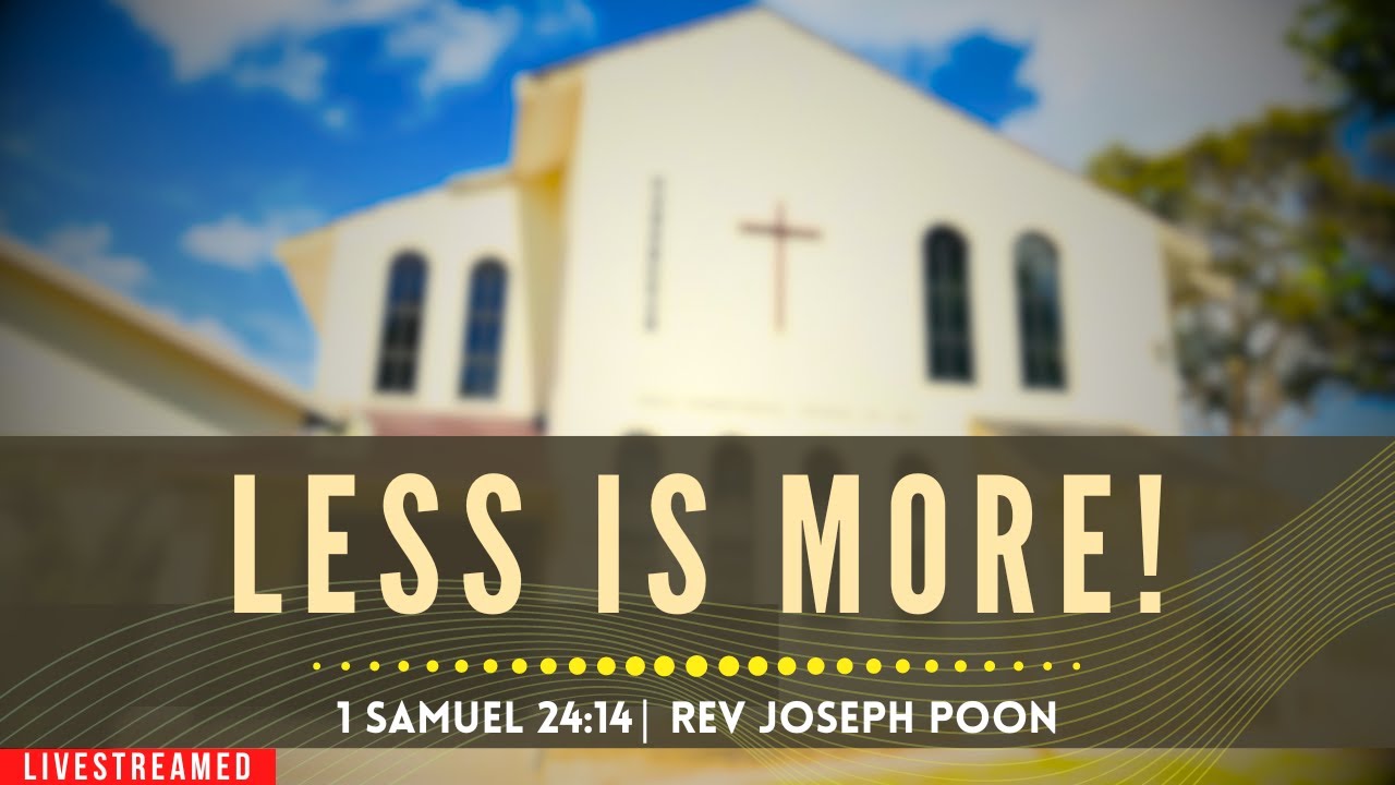 Less Is More! (1 Samuel 24:14) - Sunday Worship | 6 OCT 2024 | Rev Joseph Poon