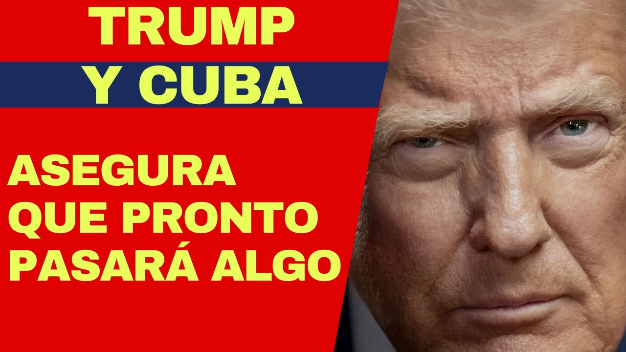 URGENTE: TRUMP ASEGURA QUE PRONTO PASARÁ ALGO EN CUBA, PRIMERAS DECLARACIONES TRAS DISCURSO DE CANEL