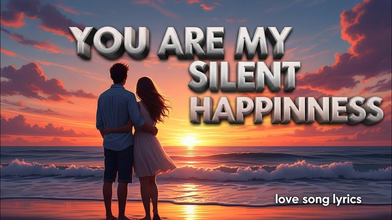 You Are My Silent Happiness--vibe love(love song lyrics )