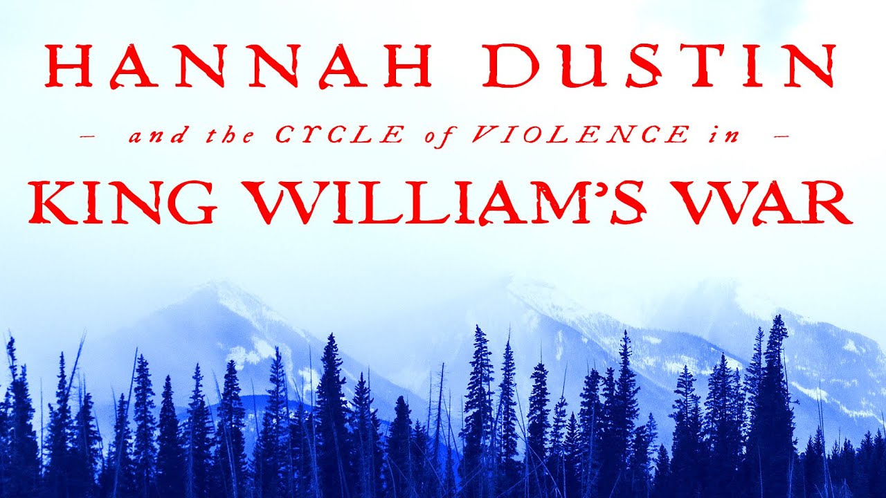 Hannah Dustin and the Cycle of Violence in King William's War