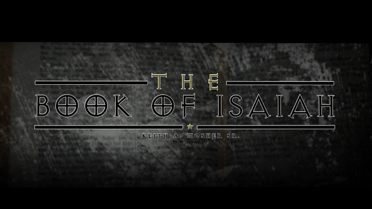 Chapter 6-10: Isaiah's Commission | Keith A. Mosher Sr.