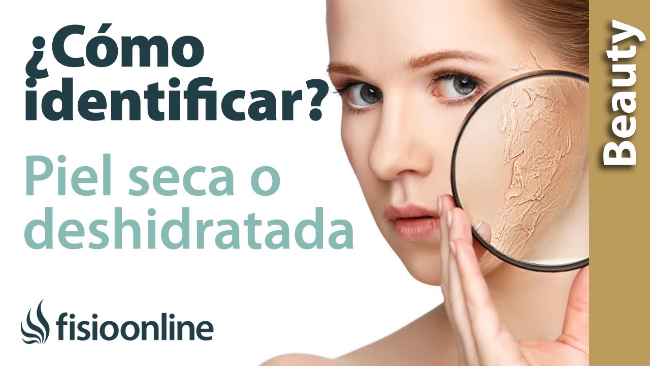 C&Oacute;MO saber si tienes PIEL SECA o DESHIDRATADA