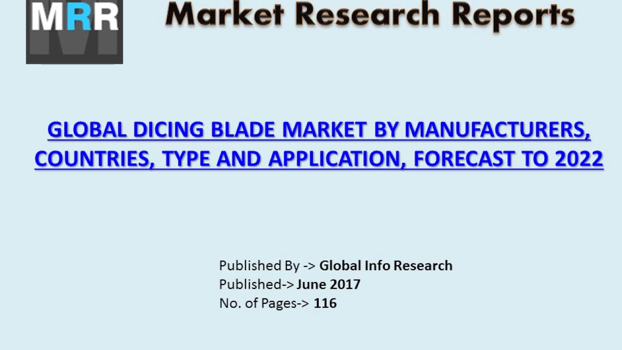 Dicing Blade Market Consumption 2017 and Forecast to 2022 by Type, Region and Applications