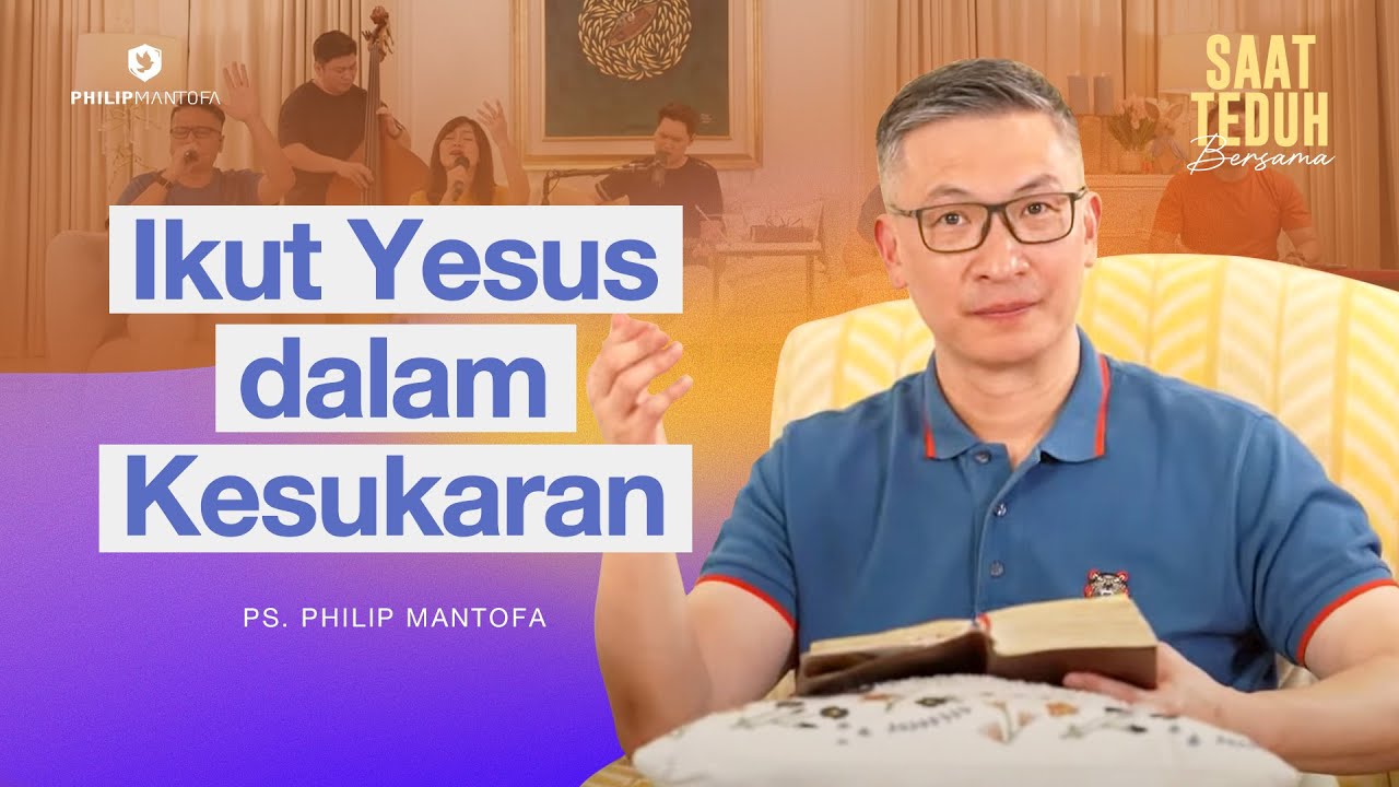 Saat Teduh Bersama - IKUT YESUS DALAM KESUKARAN | 7 Mei 2025 (Official Philip Mantofa)
