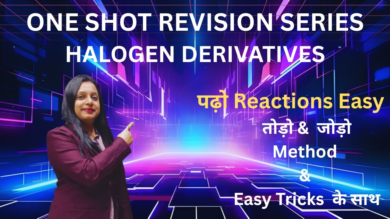 One Shot Revision Series -  Halogen Derivatives पढ़ो Reactions  तोड़ो & जोड़ो Method & Tricks के साथ