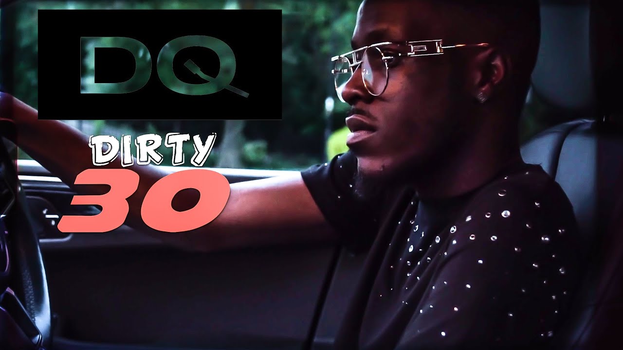 DQ Music - Dirty 30 [Music Video]