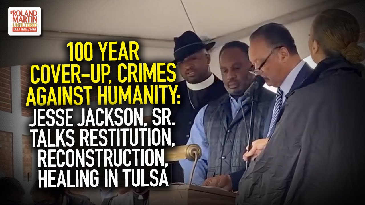 100Yr Cover-Up, Crimes Against Humanity: Rev. Jackson Talks Restitution, Reconstruction, Healing