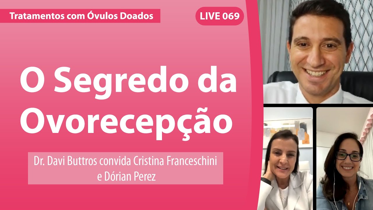 O SEGREDO DA OVORECEPÇÃO - LIVE 69 - DR. DAVI BUTTROS CONVIDA CRISTINA FRANCESCHINI E DÓRIAN PEREZ