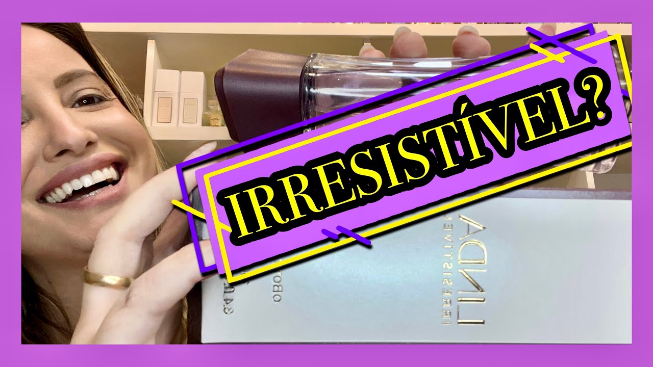 PERFUME LINDA IRRESISTÍVEL O BOTICÁRIO LANÇAMENTO