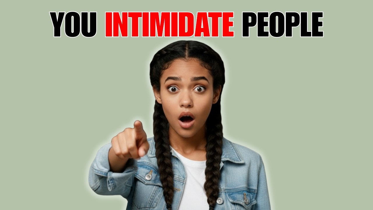 7 Signs You INTIMIDATE PEOPLE Without REALIZING It