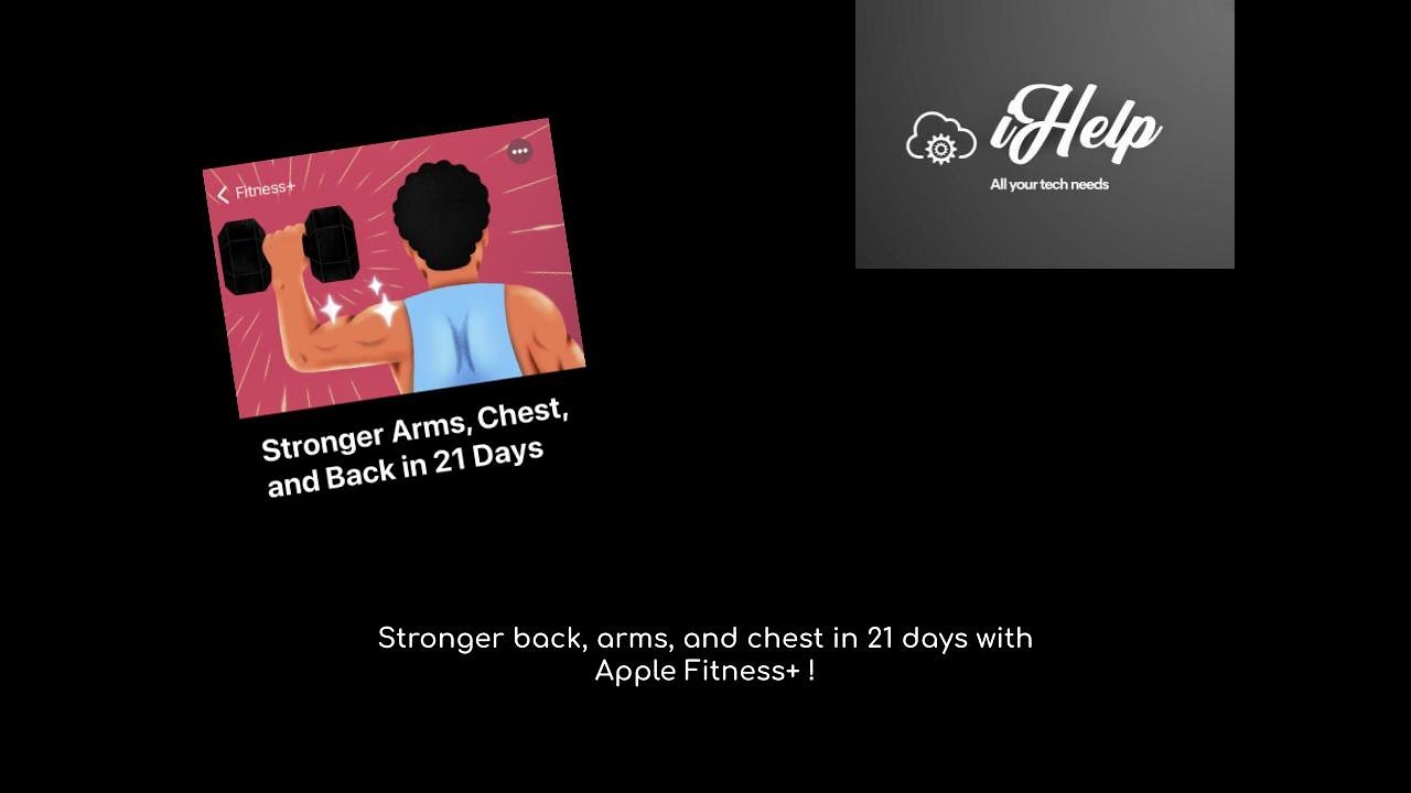 Stronger back, arms, and chest in 21 days with Apple Fitness+ !  |  iHelp