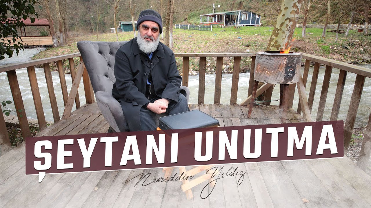 ŞEYTANI UNUTMA | Nureddin Yıldız