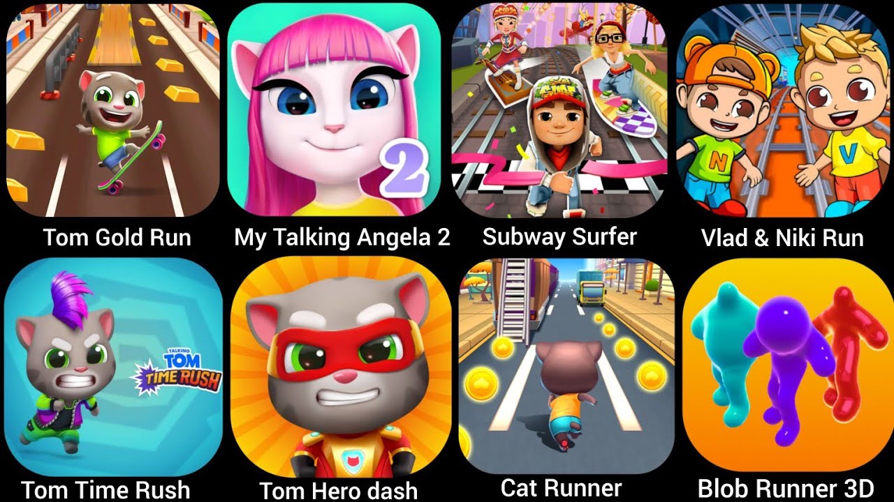 Tom Time Rush,Tom Gold Run,My Talking Angela 2,Vlad & Niki Run, Subway Surfer....