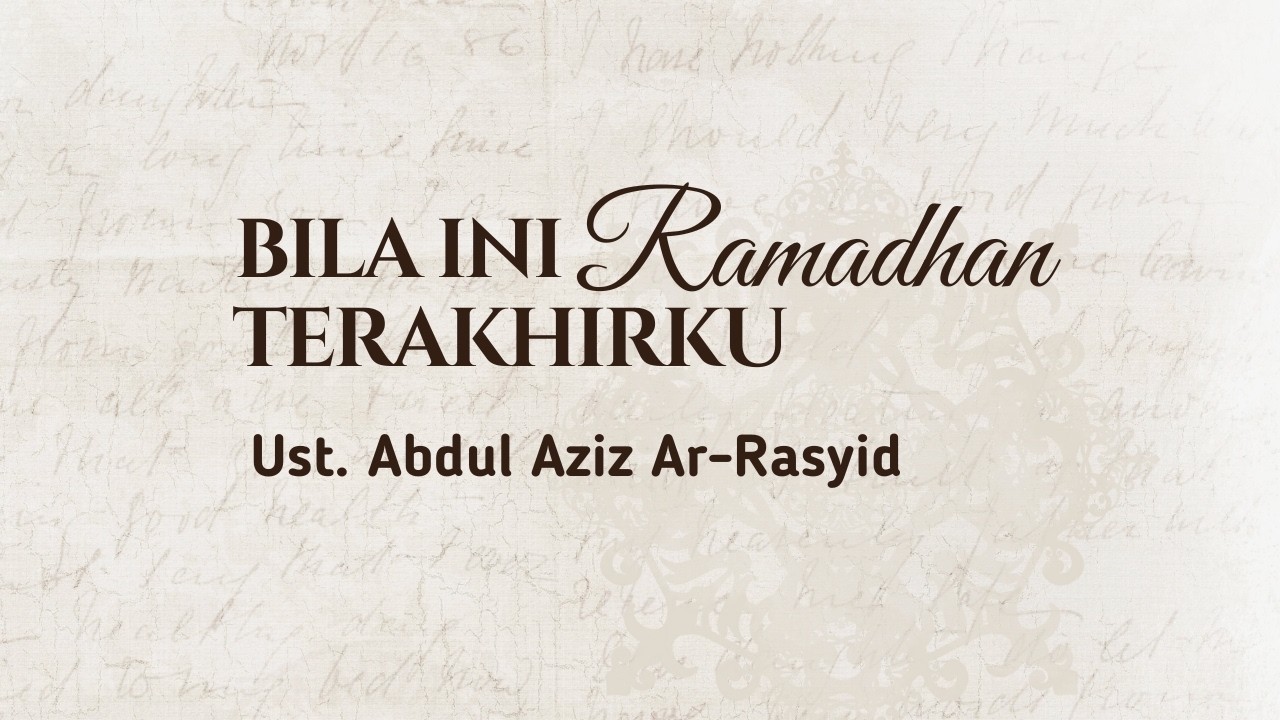 BILA INI RAMADHAN TERAKHIRKU  ||  Ust. Abdul Aziz Ar-Rasyid