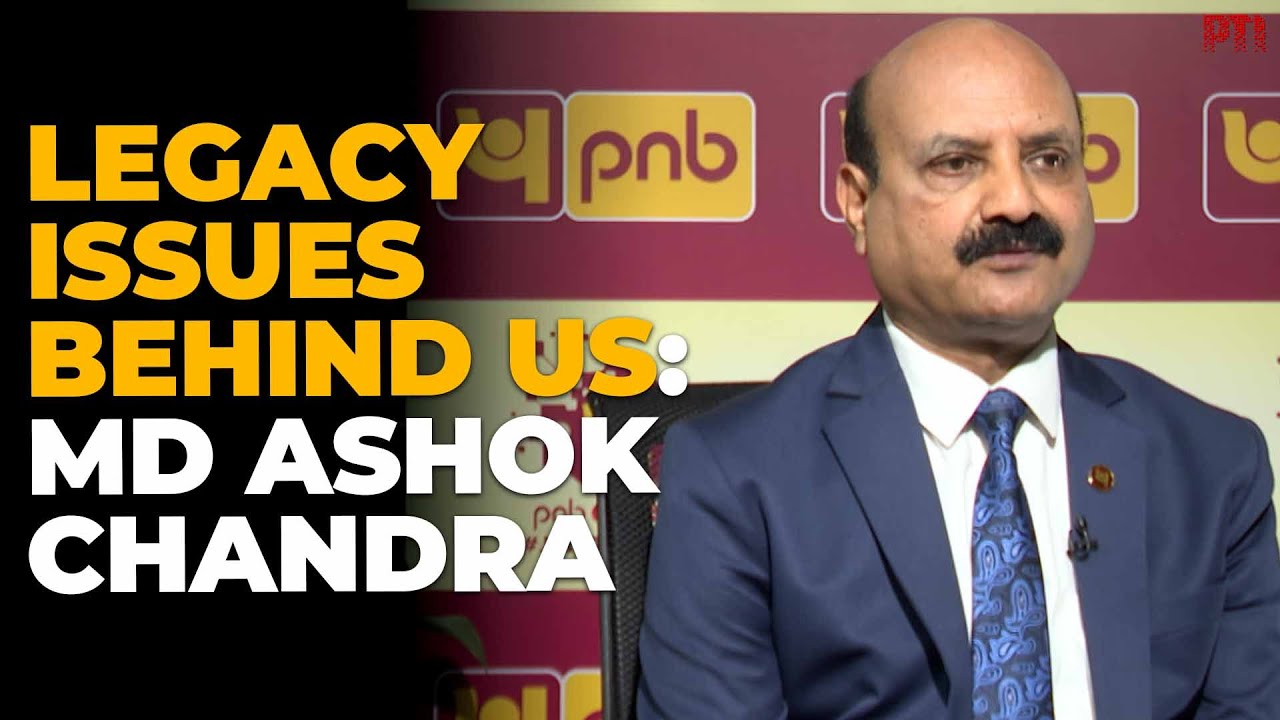 Legacy issues behind us, PNB charts new growth path to outdo competition: MD Ashok Chandra