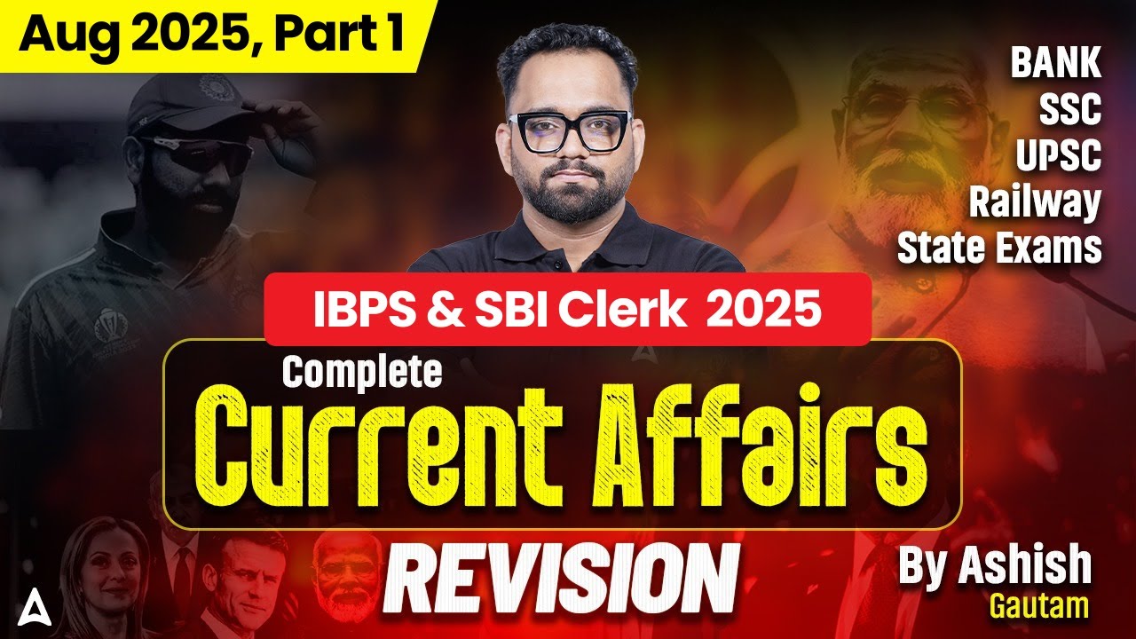 Aug 2025 Current Affairs | Monthly Current Affairs Revision -1 | IBPS/SBI Clerk | Ashish Gautam