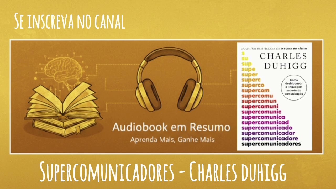 Resumo - Livro Supercomunicadores - Charles Duhigg 