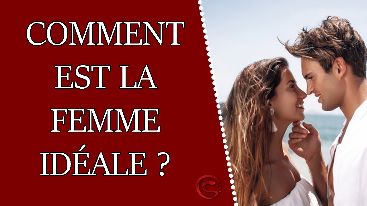 Comment est la femme idéale selon les hommes ?