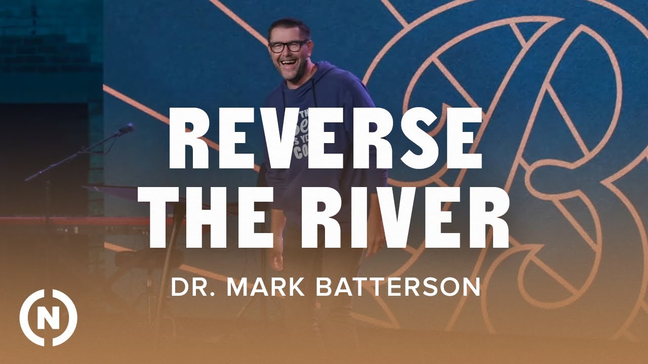 The Best is Yet to Come: Reverse the River - Dr. Mark Batterson