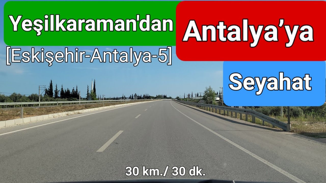 Eskişehir'den Antalya'ya Seyahat-5 I Isparta-Antalya Seyahati-2 - Yeşilkaraman-Antalya Arası