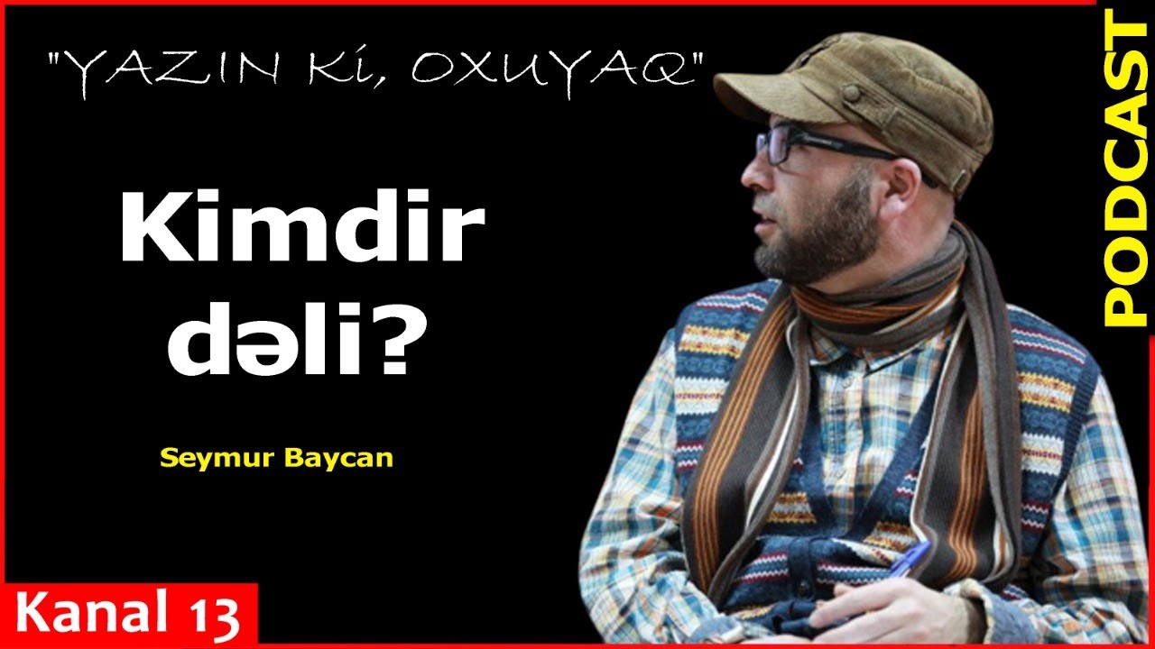 Kimdir dəli? - Seymur Baycan-Kanal13-də PODCAST: Yazın ki, OXUYAQ
