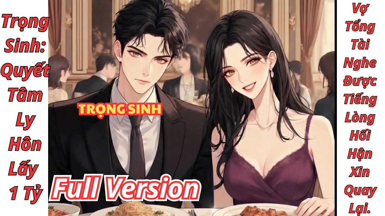 [Full] Trọng Sinh: Quyết Tâm Ly Hôn Lấy 1 Tỷ, Vợ Tổng Tài Nghe Được Tiếng Lòng Hối Hận Xin Quay Lại.