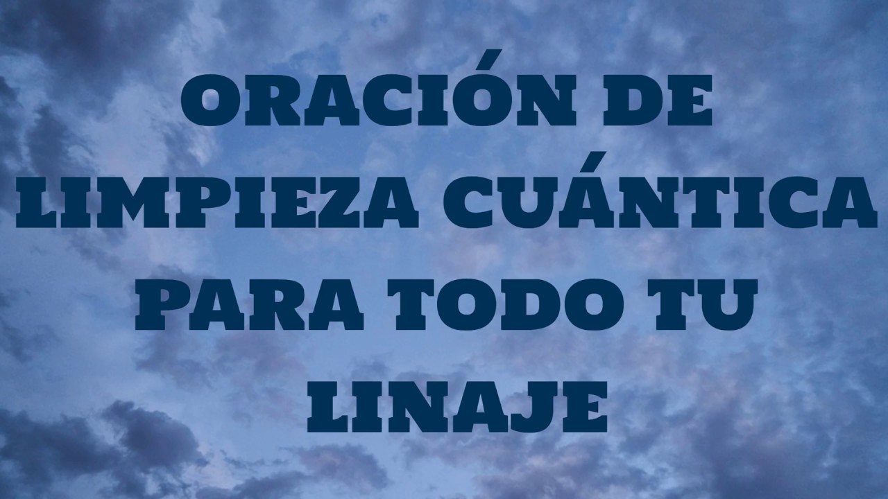 PODEROSA ORACI&Oacute;N DE LIMPIEZA CU&Aacute;NTICA PARA TODO TU LINAJE