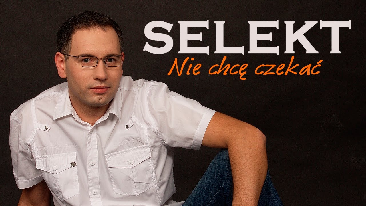 SELEKT - Nie chcę czekać (Oficjalny teledysk)
