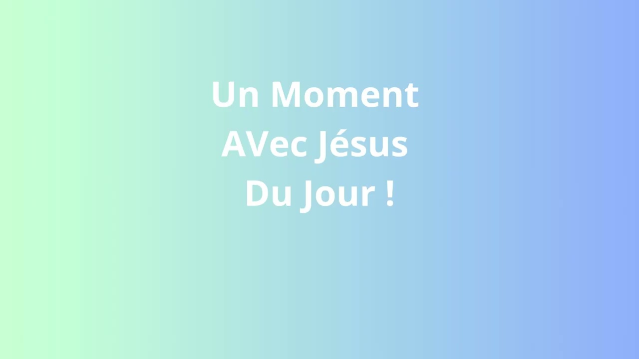 Un Moment Avec Jésus Du Jour !