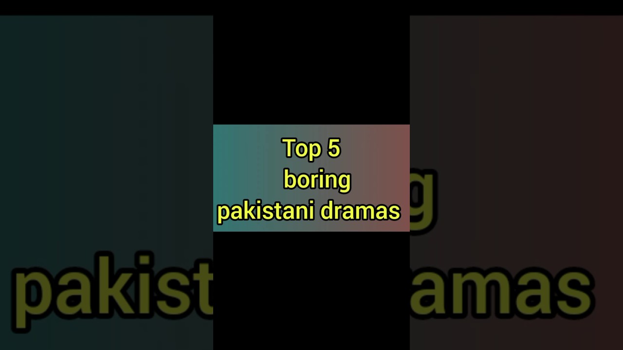 Top 5 pakistani boring dramas